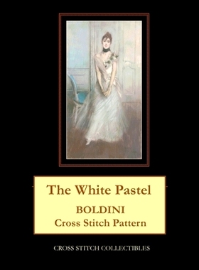 预订 The White Pastel: Boldini Cross Stitch Patterns 白色粉彩：波尔蒂尼十字绣图案: 9798864227916