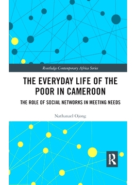 预订 The Everyday Life of the Poor in Cameroon: The Role of Social Networks in Meeting Needs 喀麦隆穷人的日常生活：社交