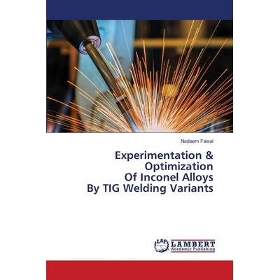 预订 Experimentation & Optimization Of Inconel Alloys By TIG Welding Variants 钛合金TIG焊接变型的试验与优化: 97862026675