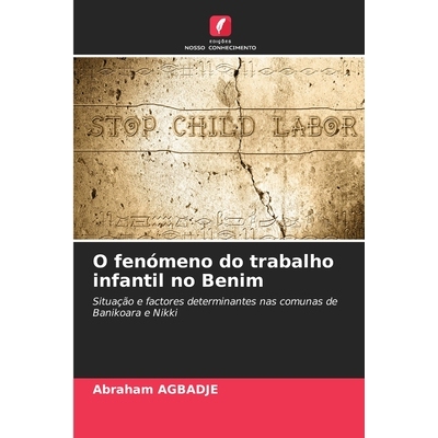 预订 O fenómeno do trabalho infantil no Benim: Situação e factores determinantes nas comunas de Banikoara e Nikki. DE