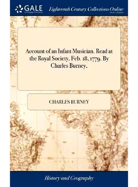 预订 Account of an Infant Musician. Read at the Royal Society, Feb. 18, 1779. By Charles Burney,: 9781385128886
