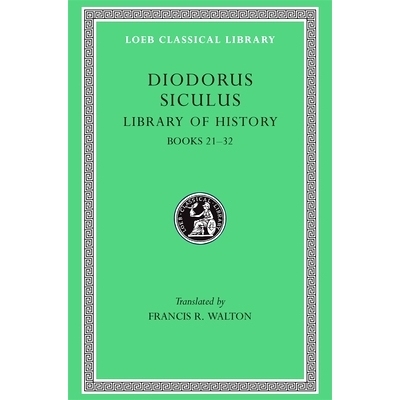 Library of History, Volume XI: Fragments of Books 21–32 历史文库，第十一卷: 9780674994508