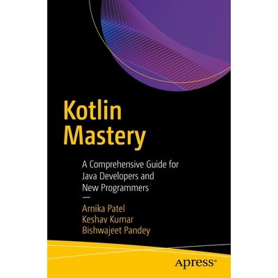 预订 Kotlin Mastery: A Comprehensive Guide for Java Developers and New Programmers Kotlin 精通：Java 开发人员与新程序员