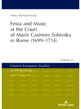 预订 Festa and Music at the Court of Marie Casimire Sobieska in Rome (1699–1714) 罗马玛丽·卡西米尔·索比斯卡宫的节日和