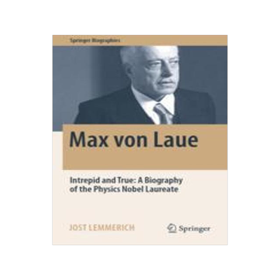 [预订]Max Von Laue: Intrepid and True: A Biography of the Physics Nobel Laureate 9783030947019