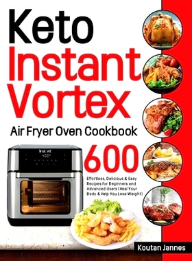 预订 Keto Instant Vortex Air Fryer Oven Cookbook: 600 Effortless, Delicious & Easy Recipes for Beginners and Advanced Us