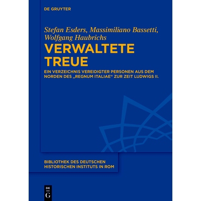 预订 Verwaltete Treue: Ein Verzeichnis vereidigter Personen aus dem Norden des „regnum Italiae“ zur Zeit Ludwigs II.