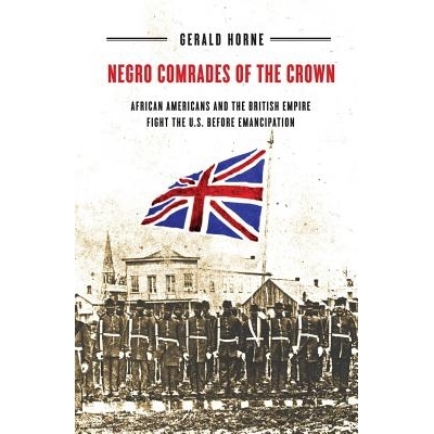 预订 Negro Comrades of the Crown: African Americans and the British Empire Fight the U.S. Before Emancipation 黑人同志的