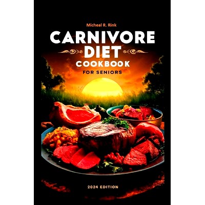 预订 Carnivore Diet Cookbook For seniors: 60+ Delicious and Easy Recipes to Nourish your body and Thrive in Your Golden