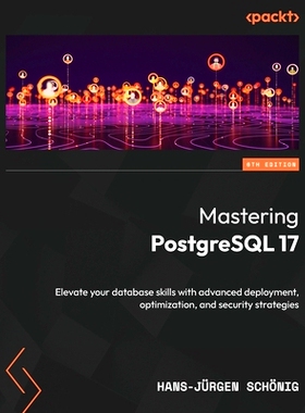 预订 Mastering PostgreSQL 17: Elevate your database skills with advanced deployment, optimization, and security strategi