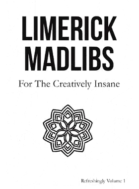 预订 Limerick Madlibs: For the Creatively Insane: Refreshingly Volume 2: 9781692142810