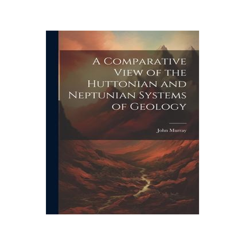[预订]A Comparative View of the Huttonian and Neptunian Systems of Geology 9781021984296