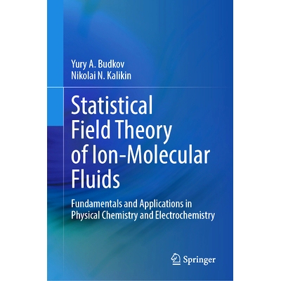 预订 Statistical Field Theory of Ion-Molecular Fluids: Fundamentals and Applications in Physical Chemistry and Electroch