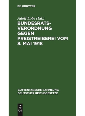 预订 Bundesratsverordnung gegen Preistreiberei vom 8. Mai 1918: Als Anhang: Begründung, Ausführungsvorschriften der wi