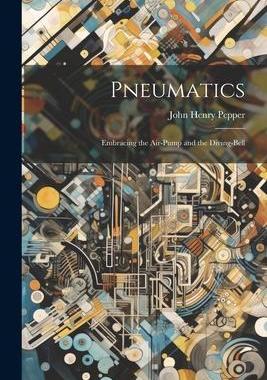 [预订]Pneumatics: Embracing the Air-Pump and the Diving-Bell 9781021689825