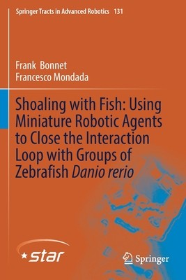 【预订】Shoaling with Fish: Using Miniature Robotic Agents to Close the Interaction Loop with Groups of Zebrafish ...