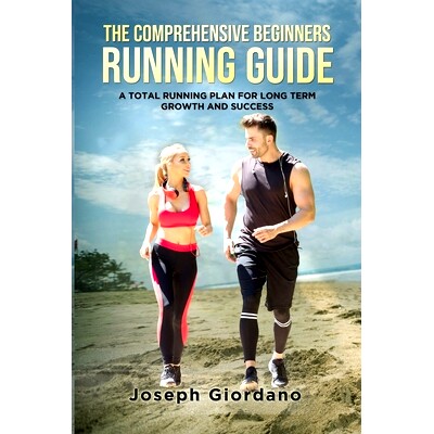 预订 The Comprehensive Beginners Running Guide: A Total Running Plan for Long Term Growth and Success: 9798848339369