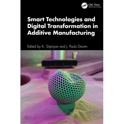 预订 Smart Technologies and Digital Transformation in Additive Manufacturing 增材制造的智能技术与数字化转型 978103294237