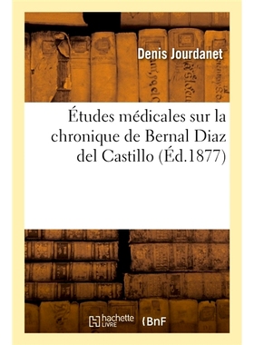 预订 Études médicales sur la chronique de Bernal Diaz del Castillo 伯纳尔·迪亚兹·德尔·卡斯蒂略编年史的医学研究: 978