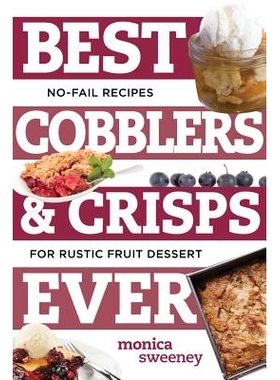 预订 Best Cobblers and Crisps Ever: No-Fail Recipes for Rustic Fruit Desserts 有史以来*的鞋匠和薯片：乡村水果甜点的万无