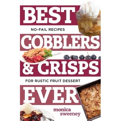 预订 Best Cobblers and Crisps Ever: No-Fail Recipes for Rustic Fruit Desserts 有史以来*的鞋匠和薯片：乡村水果甜点的万无