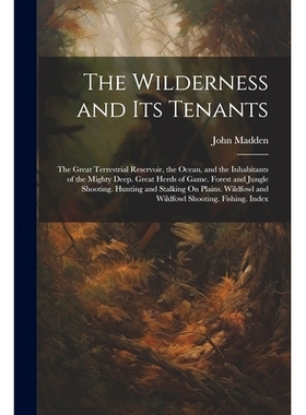 预订 The Wilderness and Its Tenants: The Great Terrestrial Reservoir, the Ocean, and the Inhabitants of the Mighty Deep.