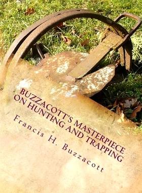 预订 Buzzacott’s Masterpiece on Hunting and Trapping: The Complete Hunter’s, Trapper’s and Camper’s Library of Infor