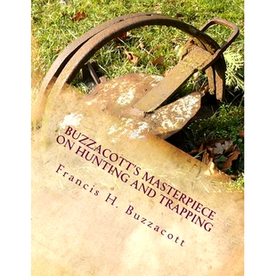 预订 Buzzacott’s Masterpiece on Hunting and Trapping: The Complete Hunter’s, Trapper’s and Camper’s Library of Infor