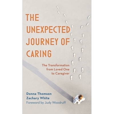 预订 The Unexpected Journey of Caring: The Transformation from Loved One to Caregiver 意想不到的关爱之旅:从被爱者到照顾