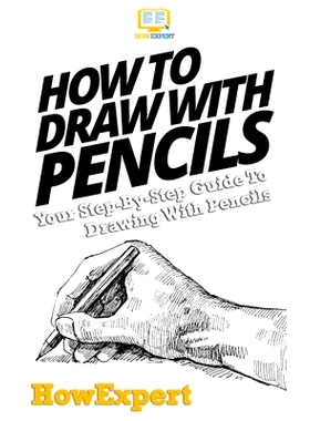预订 How To Draw With Pencils: Your Step-By-Step Guide To Drawing With Pencils: 9781537449036