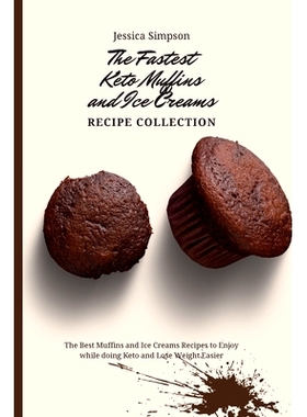 预订 The Fastest Keto Muffins and Ice Creams Recipe Collection: The Best Muffins and Ice Creams Recipes to Enjoy while d