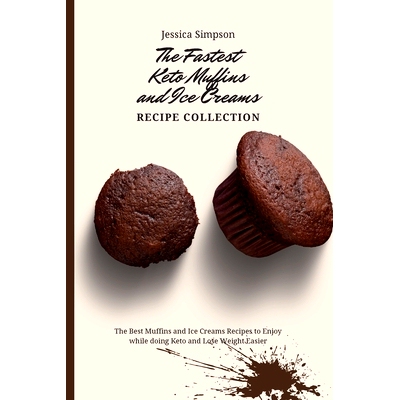 预订 The Fastest Keto Muffins and Ice Creams Recipe Collection: The Best Muffins and Ice Creams Recipes to Enjoy while d