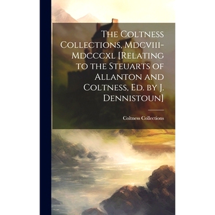 预订 The Coltness Collections, Mdcviii-Mdcccxl [Relating to the Steuarts of Allanton and Coltness, Ed. by J. Dennistoun]