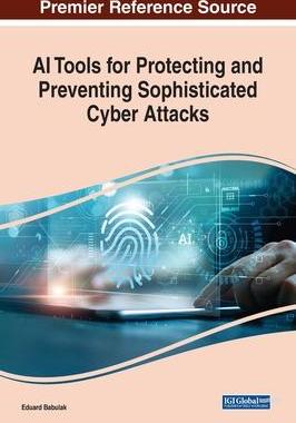 [预订]AI Tools for Protecting and Preventing Sophisticated Cyber Attacks 9781668471104
