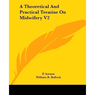 预订 A Theoretical And Practical Treatise On Midwifery V2: 9781432513047