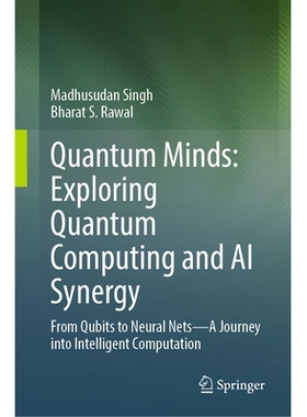 预订 Quantum Minds: Exploring Quantum Computing and AI Synergy: From Qubits to Neural Nets–A Journey into Intelligent C