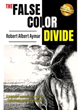 预订 The False Color Divide: A Peaceful Solution to Racism. Arguments Over, Case Closed: 9781956649505