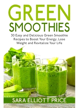 预订 Green Smoothies: 30 Easy and Delicious Green Smoothie Recipes to Boost Your Energy, Lose Weight and Revitalize Your