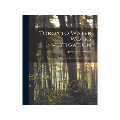 [预订]Toronto Water Works Investigation [microform]: Reports of His Honor Judge McDougall ... [et Al.] 9781014619334
