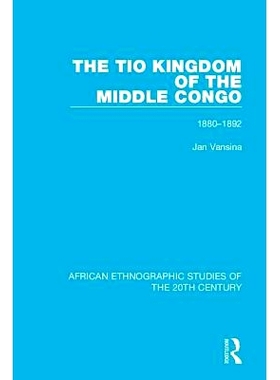 预订 The Tio Kingdom of The Middle Congo: 1880-1892 刚果中部帝奥*国：1880-1892年: 9781138599130