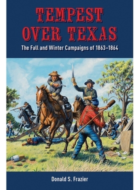 预订 Tempest Over Texas: The Fall and Winter Campaigns of 1863-1864 德克萨斯州的暴风雨：1863年*1864年的秋季和冬季的战役:
