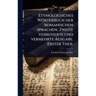 预订 Etymologisches Wörterbuch der romanischen Sprachen. Zweite verbesserte und vermehrte Ausgabe. Erster Theil: 978102