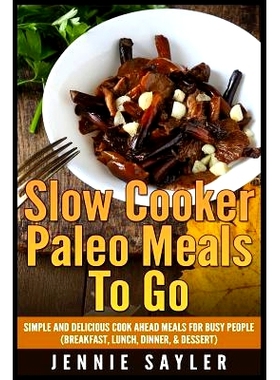 预订 Slow Cooker Paleo Meals To Go: Simple and Delicious Cook Ahead Meals For Busy People (Breakfast, Lunch, Dinner, & D