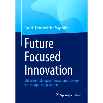 预订 Future Focused Innovation: Mit Zukunftsfähigen Innovationen Die Welt Von Morgen Mitgestalten: 9783658436803