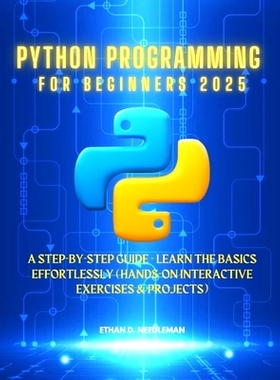 预订 Python Programming For Beginners 2025: A Step-by-Step Guide - Learn the Basics Effortlessly (Hands-On Interactive E