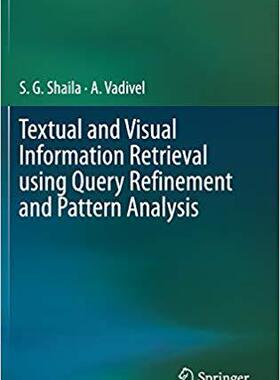 【预售】Textual and Visual Information Retrieval using Query Refinement and Pattern Analysis