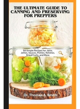 预订 The Ultimate Guide to Canning and Preserving for Preppers: 50 Simple Recipes for Jams, Jellies, Sauces, Pickles, Re