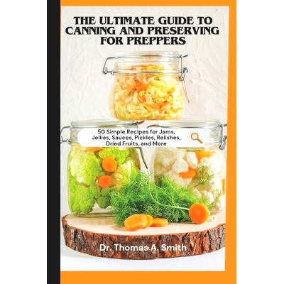 预订 The Ultimate Guide to Canning and Preserving for Preppers: 50 Simple Recipes for Jams, Jellies, Sauces, Pickles, Re