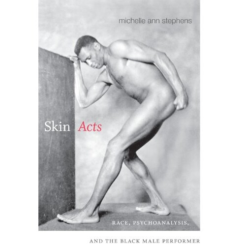 预订 Skin Acts: Race, Psychoanalysis, & the Black Male Performer 皮肤表演：种族，精神与黑人男性表演者: 9780822356684