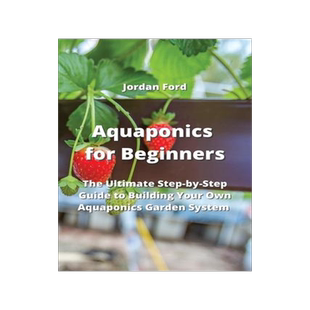 [预订]Aquaponics for Beginners: The Ultimate Step-by-Step Guide to Building Your Own Aquaponics Garden Sys 9789959016010